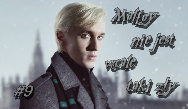 Malfoy nie jest wcale taki zły. #9
