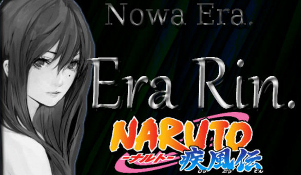 Nowa Era. Era Rin.- Naruto! [SEZON I]