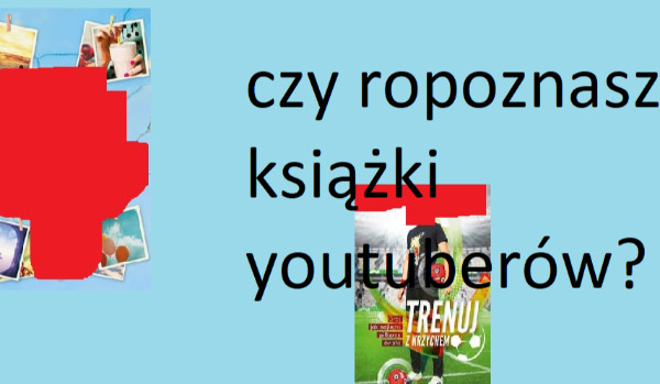 Czy rozpoznasz książki polskich youtuberów?