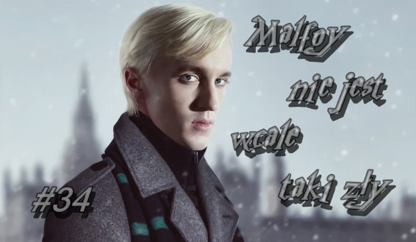 Malfoy nie jest wcale taki zły #34
