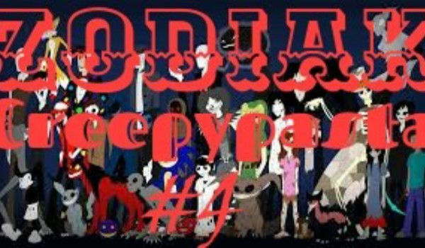Creepypasta ~Zodiak #4