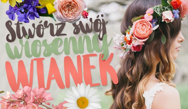 Upleć swój wiosenny wianek!