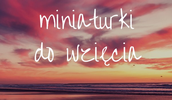 Miniaturki do wzięcia #3 wszystkie zajęte