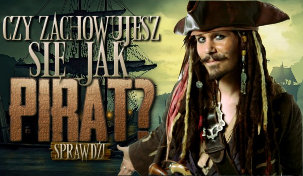 Czy zachowujesz się jak pirat?