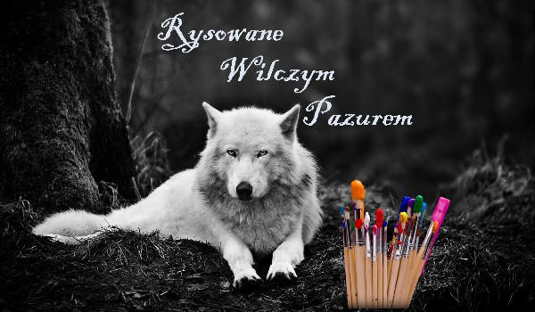 Rysowane Wilczym Pazurem #3