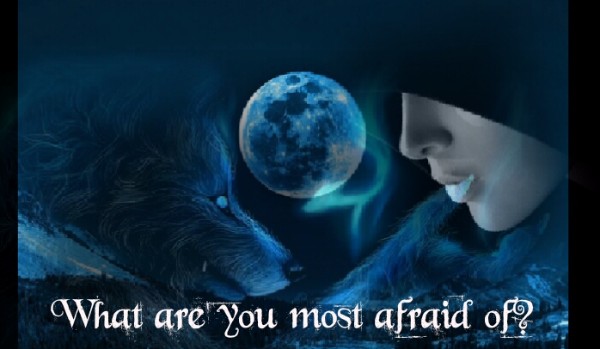 What are you most afraid of?#6