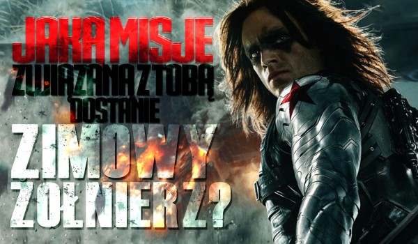 Jaką misję związaną z Tobą dostanie Zimowy Żołnierz?