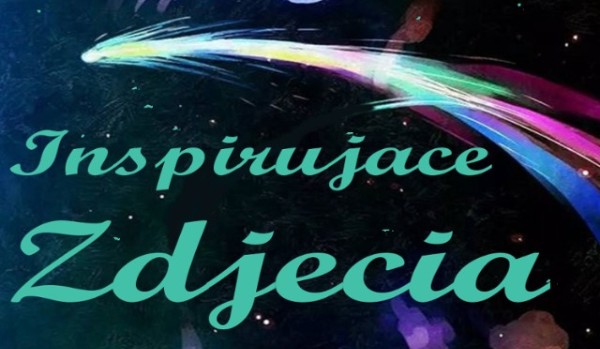 Inspirujące zdjęcia #2