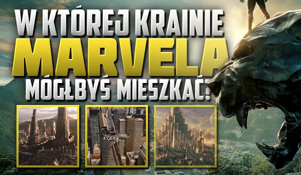W której krainie Marvela mógłbyś mieszkać?
