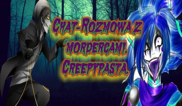 Chat-Rozmowa z Mordercami Creepypasta