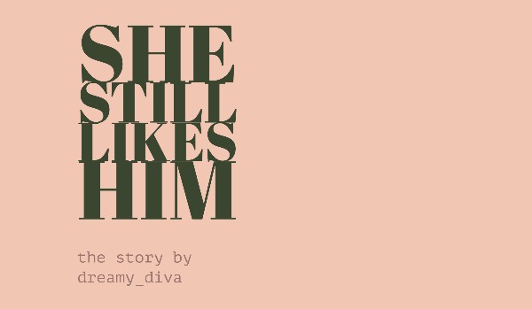 She Still Likes Himrozdział III