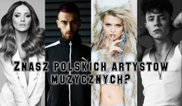 Znasz polskich artystów muzycznych?
