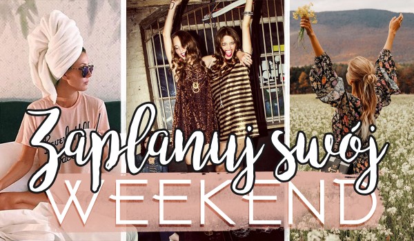 Zaplanuj swój weekend!