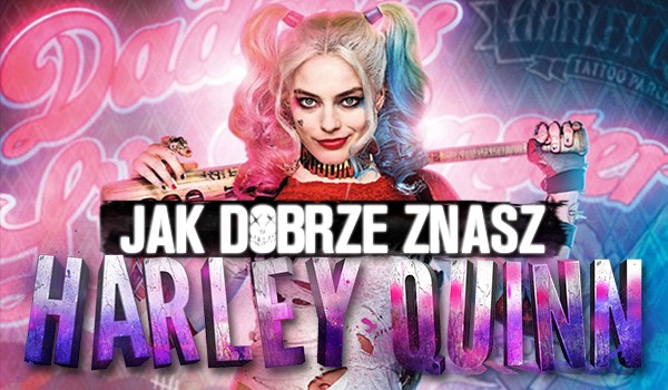 Jak dobrze znasz Harley Quinn?