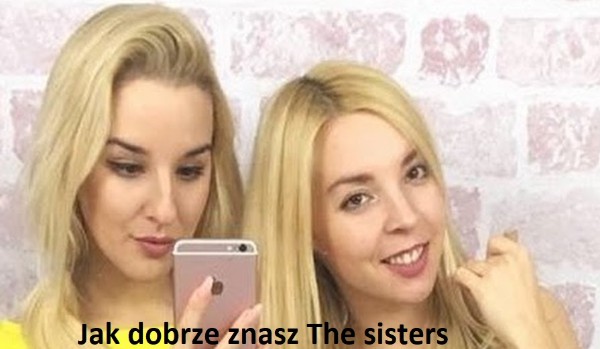 Jak dobrze znasz The Sisters
