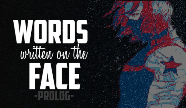 Words written on the face -PROLOG-