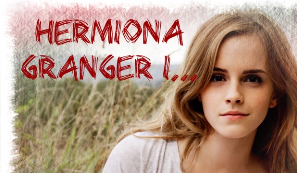 Hermiona Granger-prawdziwa miłość #3