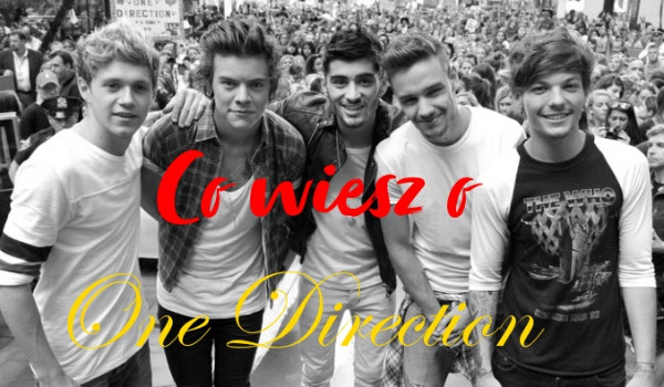 Co wiesz o One Direction?