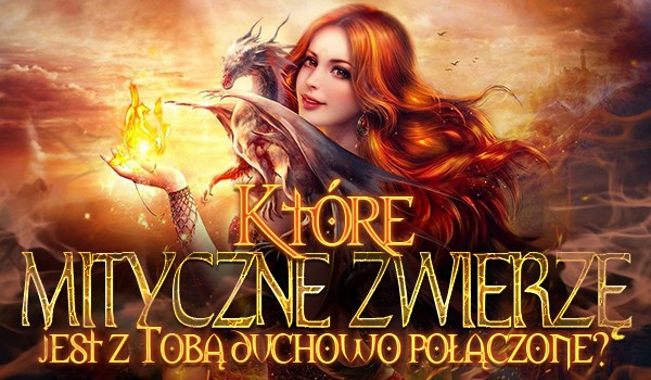 Które mityczne zwierzę jest duchowo z Tobą połączone?