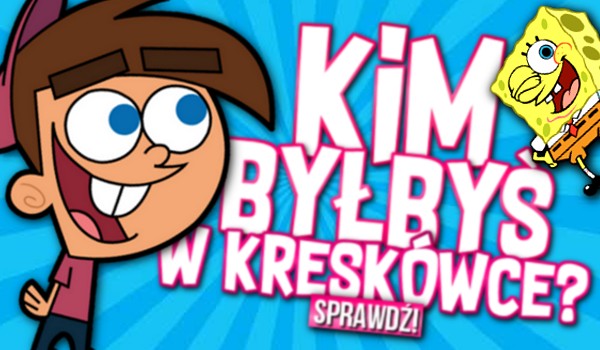Kim byłbyś w kreskówce?