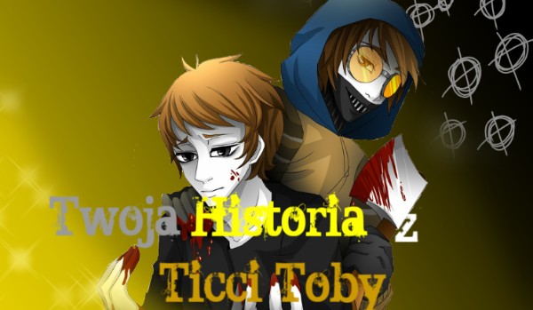 Twoja historia z Ticci Toby #6