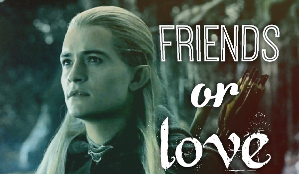 Friends or love?Legolas #6