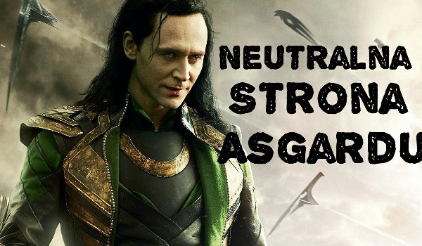 Neutralna Strona Asgardu- czas mija a ja nie wiem kim jesteś..