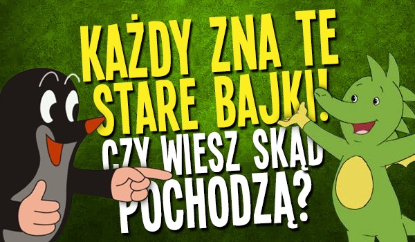 Każdy zna te stare bajki, ale czy odgadniesz, z którego kraju pochodzą?
