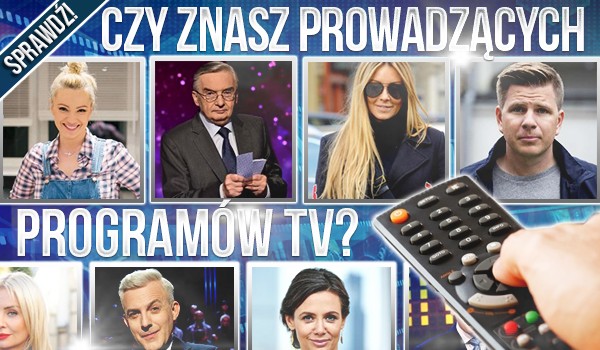 Czy znasz prowadzących programów telewizyjnych?