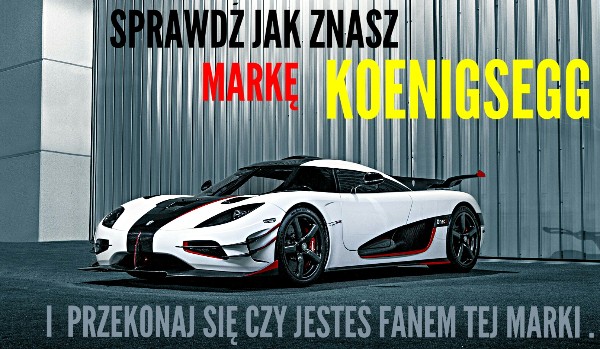 Sprawdź jak znasz markę Koenigsegg
