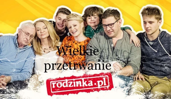 Wielkie przetrwanie o aktorach „Rodzinki.pl”.