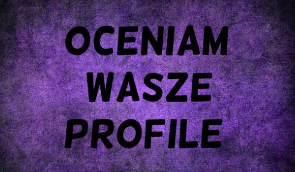 Oceniam Wasze profile #4