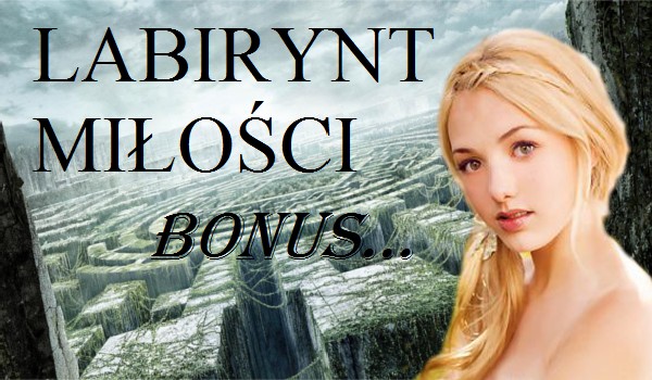 Labirynt miłości – BONUS 4