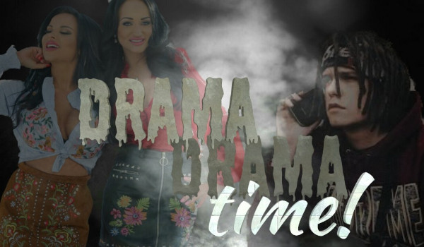 Drama Time!
