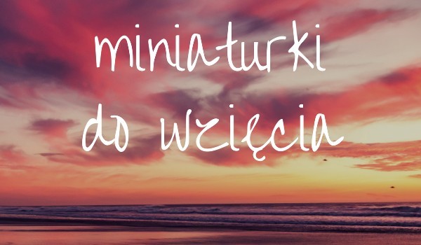 Miniaturki do wzięcia #8