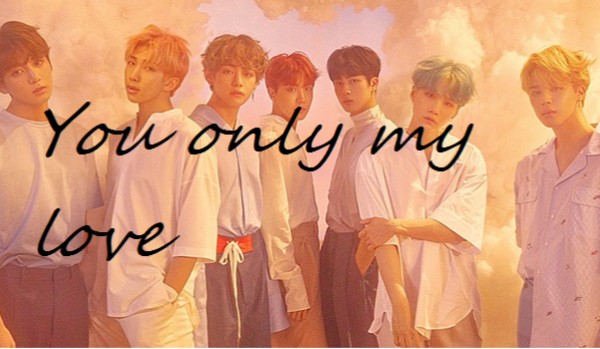 You only my love #4