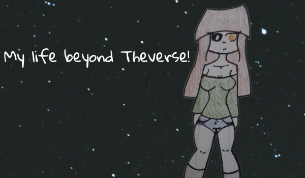 My life beyond Theverse! #2