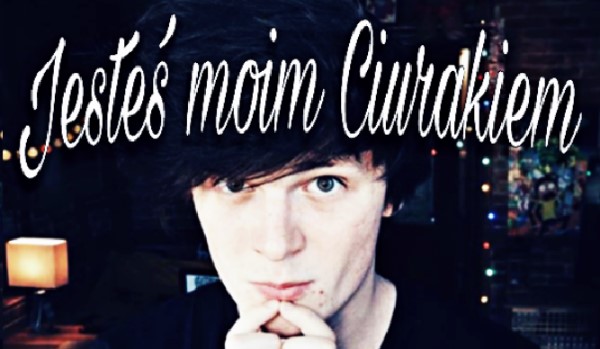 Jesteś moim Ciurakiem #10