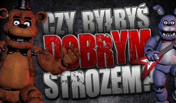 Czy byłbyś dobrym stróżem?
