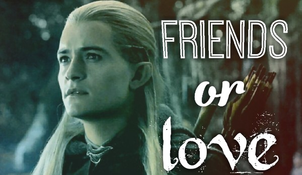 Friends or love?Legolas #3