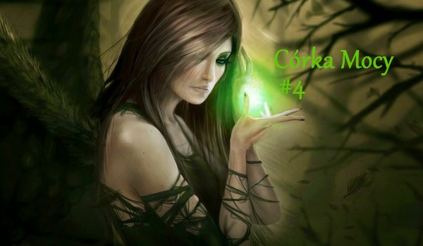 Córka Mocy #4