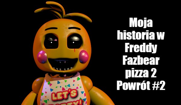 Moja historia w Freddy Fazbear pizza 2 Powrót #2