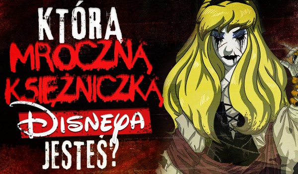 Którą mroczną księżniczką Disneya jesteś?