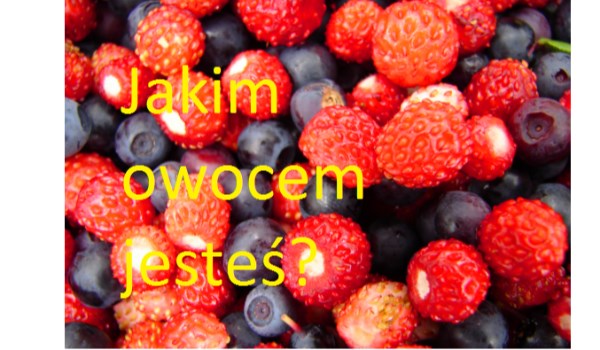 Jakim owocem jesteś?
