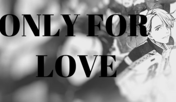 Only FOR Love