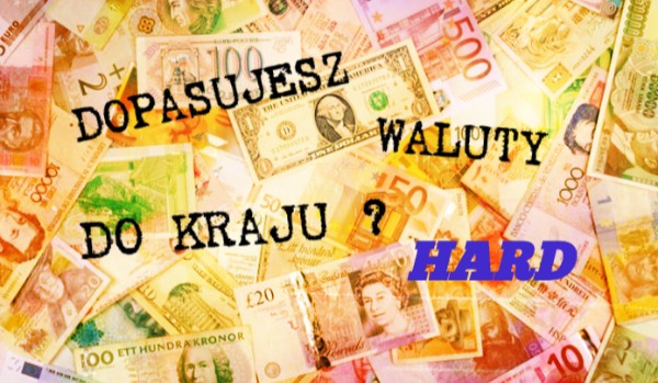 Czy dopasujesz waluty do kraju ? hard