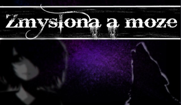 Zmyślona a może…#13