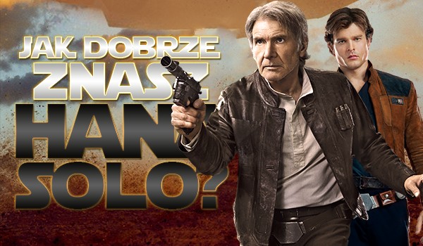 Han Solo – jak wiele o nim wiesz?