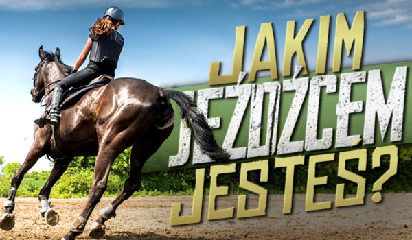 Jakim jeźdźcem jesteś?