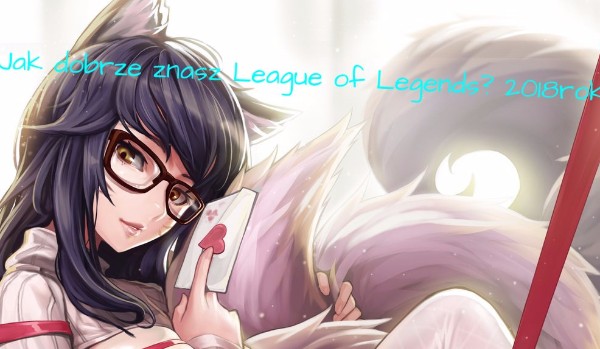 Jak dobrze znasz League of Legends? 2018